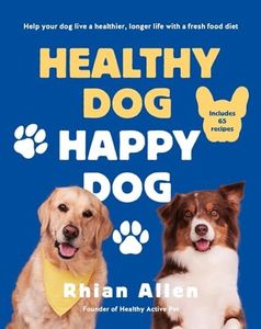 Healthy Dog, Happy Dog: Help your dog live a healthier, longer life with a fresh food diet