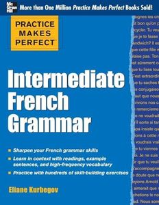 Practice Makes Perfect: Intermediate French Grammar: With 145 Exercises (Practice Makes Perfect Series)