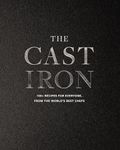 The Cast Iron: 100+ Recipes from th