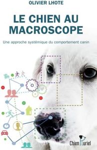 LE CHIEN AU MACROSCOPE: Une approche systémique du comportement canin