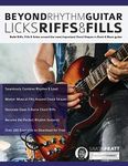 Beyond Rhythm Guitar: Riffs, Licks and Fills: Build Riffs, Fills & Solos around the most Important Chord Shapes in Rock & Blues guitar