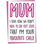 Mum Birthday Card, Funny Birthday Card for Mum, Mothers Day Card Card from Teenage Son or Daughter, Mum I Love How We Don't Have To Say Out Loud That I'm Your Favourite Child, Blank Inside