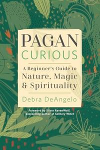 Pagan Curious: A Beginner's Guide to Nature, Magic & Spirituality