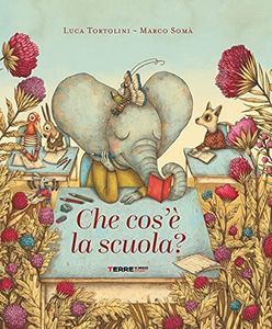 Che cos'è la scuola. Ediz. a colori