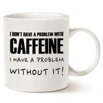 I Don't Have A Problem with Caffiene, I Have A Problem Without It Funny Gift Mug