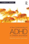 A New Understanding of ADHD in Children and Adults: Executive Function Impairments