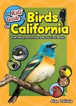 The Kids' Guide to Birds of California: Fun Facts, Activities and 86 Cool Birds (Birding Children's Books)