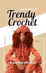 Trendy Crochet: 100 Modern Fashion Inspirations | Unique Stylish Captures