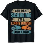 You Can't Scare Me I'm A Lorry Driver And A Dad Funny Lorry T-Shirt