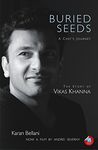 Buried Seeds: A Chefs Journey: The Story Of Vikas Khanna