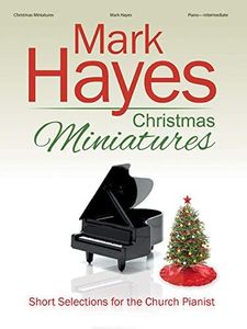 Mark Hayes Christmas Miniatures: Short Selections for the Church Pianist