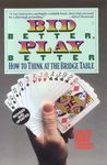 Bid Better Play Better: How to Think at the Bridge Table