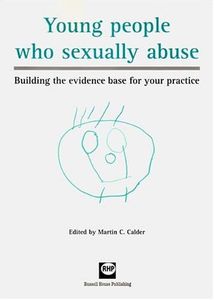 Young People Who Sexually Abuse: Building the Evidence Base for Your Practice