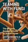 Teaming with Fungi: The Organic Grower's Guide to Mycorrhizae