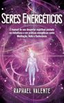 Seres Energéticos: O manual do seu despertar espiritual pautado na metafísica e em práticas energéticas como Meditação, Reiki e Radiestesia (Portuguese Edition)