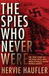 The Spies Who Never Were: The True 