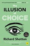 The Illusion of Choice: 16 1/2 Psychological Biases That Influence What We Buy: 16½ psychological biases that influence what we buy