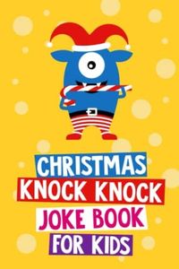 Christmas Knock Knock Joke Book for Kids: Christmas Gift and Stocking Stuffer for Kids Age 6 - 12 Years Old