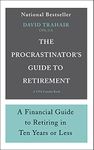 The Procrastinator's Guide to Retirement: A Financial Guide to Retiring in Ten Years or Less