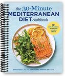 The 30-Minute Mediterranean Diet Cookbook: 101 Easy, Flavorful Recipes for Lifelong Health