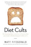 Diet Cults: The Surprising Fallacy At The Core Of Nutrition Fads And A Guide