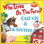 Who Lives On The Farm? Qui vit à la ferme ? Bilingual English-French Book for Children: Dual Language Book (Bilingual English-French Books For Children)