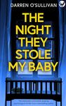 The Night They Stole My Baby: A totally addictive psychological thriller with a shocking twist (Unmissable gripping psychological thrillers)