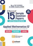 Arihant i Succeed 15 Sample Question Papers for Applied Mathematics Class 12th | As per latest CBSE Sample Paper issued on 5 Sept. 2024 | 50% CBQs in each paper | Detailed Answers with Step Marking | Fully Solved Latest CBSE Sample Paper For Exam 2025