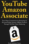 YouTube Amazon Associate: Earn Huge Commissions by Reviewing & Recommending Amazon Affiliate Products Through YouTube Video Marketing