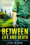 Between Life and Death: A Paramedic's Journey in London: Humanity, Hope, and Hardships on the Ambulance