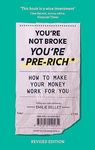 You're Not Broke You're Pre-Rich: How to make your money work for you