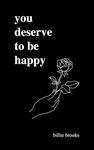 You Deserve To Be Happy