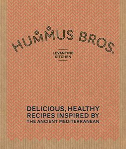 Hummus Bros Levantine Kitchen: Delicious, healthy recipes inspired by the ancient Mediterranean