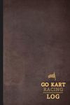 Go Kart Racing Log: Go Kart Journal for Training Circuits, Time Attack & Competitive Racing. Track Your Wins and Records