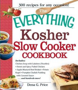 The Everything Kosher Slow Cooker Cookbook: Includes: Chicken Soup with Lukshen Noodles Apple-Mustard Beef Brisket Sweet and Spicy Pulled Chicken ... with Caramel Sauce ...and Hundreds More!