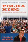 Polka King: The Life and Times of Polka Music's Living Legend