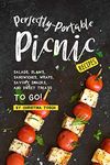 Perfectly-Portable Picnic Recipes: Salads, Slaws, Sandwiches, Wraps, Savory Snacks, and Sweet Treats to Go!