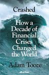 Crashed: How a Decade of Financial Crises Changed the World