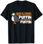 Puffin Lover Always Be Yourself Unless You Can Be A Puffin T-Shirt