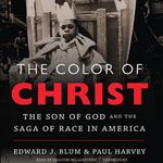 The Color of Christ: The Son of God and the Saga of Race in America