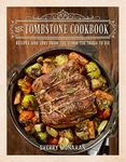 The Tombstone Cookbook: Recipes and Lore from the Town Too Tough to Die