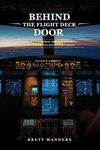 Behind the Flight Deck Door: Insider Knowledge about Everything You've Ever Wanted to Ask a Pilot