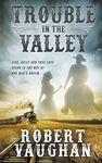 Trouble in The Valley: A Classic Western Fiction Novel