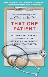 That One Patient: Doctors' and Nurses' Stories of the Patients Who Changed Their Lives Forever