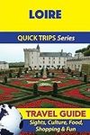 Loire Travel Guide (Quick Trips Series): Sights, Culture, Food, Shopping & Fun