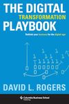 Digital Transformation Playbook: Rethink Your Business for the Digital Age