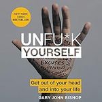 Unfu*k Yourself: Get Out of Your He