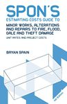 Spon's Estimating Costs Guide to Minor Works, Alterations and Repairs to Fire, Flood, Gale and Theft Damage: Unit Rates and Project Costs, Fourth Edition (Spon's Estimating Costs Guides)