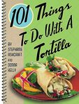 101 Things to Do With a Tortilla