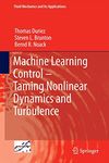 Machine Learning Control - Taming Nonlinear Dynamics and Turbulence: 116 (Fluid Mechanics and Its Applications)